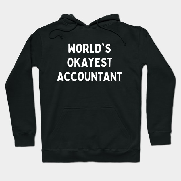 Worlds okayest accountant Hoodie by Word and Saying